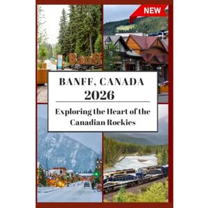 Greg, Johann BANFF TRAVEL GUIDE 2026: Exploring the Heart of the CanadianRockies. Greg, Johann BANFF TRAVEL GUIDE 2026: Exploring the Heart of the CanadianRockies.