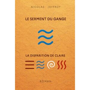 JOFFROY, Nicolas Le serment du Gange La disparition de Claire JOFFROY, Nicolas Le serment du Gange La disparition de Claire