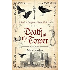 Jordan, Adele Death At The Tower: 2 (Shadow Cutpurses Tudor Thrillers) Jordan, Adele Death At The Tower: 2 (Shadow Cutpurses Tudor Thrillers)