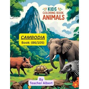 Albert, Dr Teacher Kids Coloring Book: Animals; (86/105); Cambodian Animal Adventures: A Coloring Journey: Explore the Wonders of Cambodia's Wildlife Through Fun and Easy Coloring Pages for Kids Ages 3-6 Albert, Dr Teacher Kids Coloring Book: Animals; (86/105); Cambodian Animal Adventures: A Coloring Journey: Explore the Wonders of Cambodia's Wildlife Through Fun and Easy Coloring Pages for Kids Ages 3-6