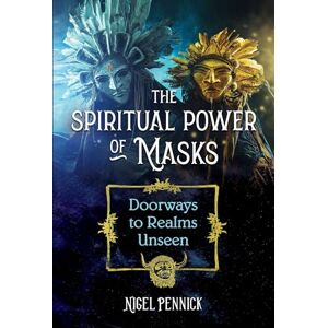 Pennick, Nigel The Spiritual Power of Masks: Doorways to Realms Unseen Pennick, Nigel The Spiritual Power of Masks: Doorways to Realms Unseen