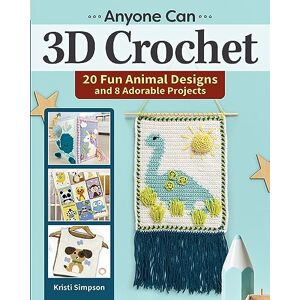 Simpson, Kristi Anyone Can 3D Crochet: 20 Fun Animal Designs and 8 Adorable Projects (Landauer) Learn How to Create Granny Squares with 3-Dimensional Details like Fringe, Pom-Poms, and Tassels Simpson, Kristi Anyone Can 3D Crochet: 20 Fun Animal Designs and 8 Adorable Projects (Landauer) Learn How to Create Granny Squares with 3-Dimensional Details like Fringe, Pom-Poms, and Tassels