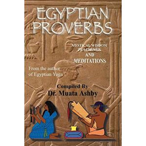 Ashby, Muata Egyptian Proverbs: collection of -Ancient Egyptian Proverbs and Wisdom Teachings (Tem T Tchaas) Ashby, Muata Egyptian Proverbs: collection of -Ancient Egyptian Proverbs and Wisdom Teachings (Tem T Tchaas)