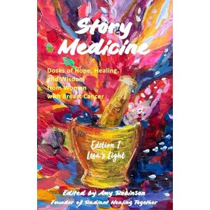 Robinson Story Medicine: Doses of Hope, Healing, and Wisdom from Women with Breast Cancer Edition 1: Lisa's Light Robinson Story Medicine: Doses of Hope, Healing, and Wisdom from Women with Breast Cancer Edition 1: Lisa's Light
