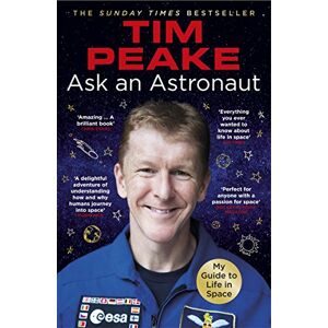 Peake, Tim Ask an Astronaut: My Guide to Life in Space (Official Tim Peake Book) Peake, Tim Ask an Astronaut: My Guide to Life in Space (Official Tim Peake Book)
