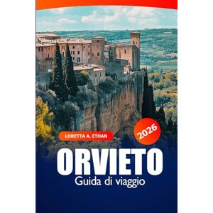 Ethan, Loretta A. Orvieto Guida di Viaggio 2026: Scopri i tesori nascosti dell’Umbria, le attrazioni principali, la storia, la cucina locale e l’avventura in Italia Ethan, Loretta A. Orvieto Guida di Viaggio 2026: Scopri i tesori nascosti dell’Umbria, le attrazioni principali, la storia, la cucina locale e l’avventura in Italia