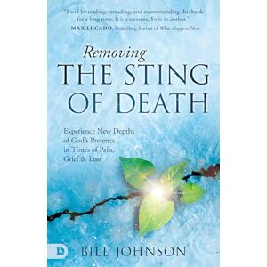 Johnson, Bill Removing the Sting of Death: Experience New Depths of God's Presence in Times of Pain, Grief and Loss Johnson, Bill Removing the Sting of Death: Experience New Depths of God's Presence in Times of Pain, Grief and Loss