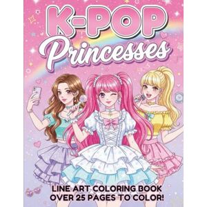 M, Shelly K-pop princesses: a girly coloring book: +25 fun and fabulous line art illustrations of korean pop Stars for k-drama, manga and music lovers M, Shelly K-pop princesses: a girly coloring book: +25 fun and fabulous line art illustrations of korean pop Stars for k-drama, manga and music lovers