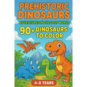 Azzurri, Simone Dinosaur World for Kids: A Fun and Educational Coloring Book with 90 Prehistoric Creatures to Color – Ages 4–8 Azzurri, Simone Dinosaur World for Kids: A Fun and Educational Coloring Book with 90 Prehistoric Creatures to Color – Ages 4–8