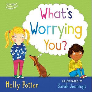 Potter, Molly What's Worrying You?: A Let’s Talk picture book to help small children overcome big worries Potter, Molly What's Worrying You?: A Let’s Talk picture book to help small children overcome big worries