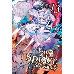 Baba, Okina So I'm a Spider, So What?, Vol. 13 (light novel): Volume 13 (SO IM SPIDER SO WHAT LIGHT NOVEL SC) Baba, Okina So I'm a Spider, So What?, Vol. 13 (light novel): Volume 13 (SO IM SPIDER SO WHAT LIGHT NOVEL SC)