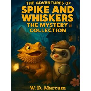 Marcum, W. D. The Adventures of Spike and Whiskers The Mystery Collection Marcum, W. D. The Adventures of Spike and Whiskers The Mystery Collection