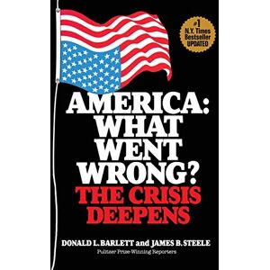 Barlett, Donald L. America: What Went Wrong?: The Crisis Deepens Barlett, Donald L. America: What Went Wrong?: The Crisis Deepens