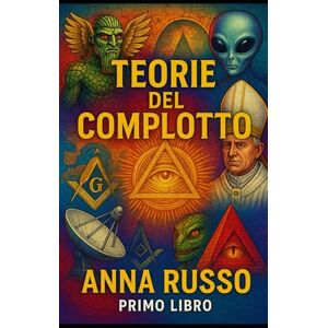 Russo, Anna Teorie del complotto primo libro (Top Secret) Russo, Anna Teorie del complotto primo libro (Top Secret)