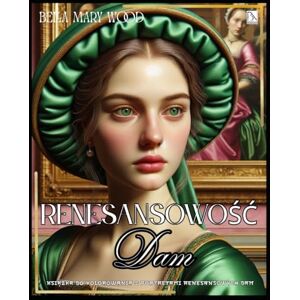 Wood, Bella Mary Renesansowość Dam Książka do kolorowania z portretami renesansowych dam: historia kolorowanka Wood, Bella Mary Renesansowość Dam Książka do kolorowania z portretami renesansowych dam: historia kolorowanka