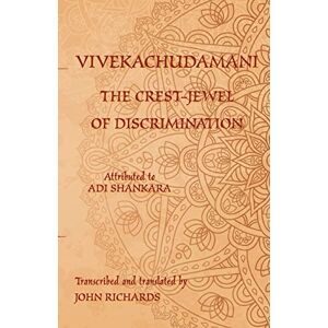 Shankara, Adi Vivekachudamani The Crest-Jewel of Discrimination: A bilingual edition in Sanskrit and English Shankara, Adi Vivekachudamani The Crest-Jewel of Discrimination: A bilingual edition in Sanskrit and English