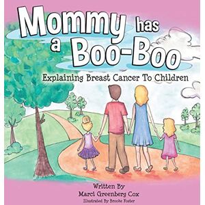 Cox, Marci Greenberg Mommy Has a Boo-Boo: Explaining Breast Cancer to Children Cox, Marci Greenberg Mommy Has a Boo-Boo: Explaining Breast Cancer to Children