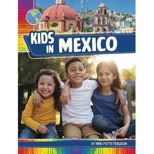 Ferguson, Nikki Potts Kids in Mexico (Kids Around the World) Ferguson, Nikki Potts Kids in Mexico (Kids Around the World)