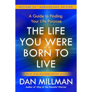 Dan Millman The Life You Were Born to Live: A Guide to Finding Your Life Purpose. Revised 25th Anniversary Edition Dan Millman The Life You Were Born to Live: A Guide to Finding Your Life Purpose. Revised 25th Anniversary Edition