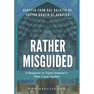 Al-Asqalani, Sh Khalid Rather Misguided A Response to Tijani Samawi's Then I was Guided Al-Asqalani, Sh Khalid Rather Misguided A Response to Tijani Samawi's Then I was Guided