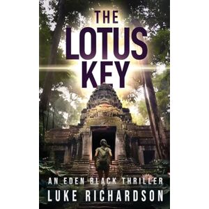 Richardson, Luke The Lotus Key: A pulse-pounding archaeological thriller: 6 (Eden Black Archaeological Thrillers) Richardson, Luke The Lotus Key: A pulse-pounding archaeological thriller: 6 (Eden Black Archaeological Thrillers)