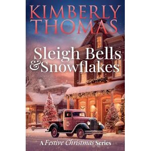 Thomas, Kimberly Sleigh Bells & Snowflakes: 3 (A Festive Christmas) Thomas, Kimberly Sleigh Bells & Snowflakes: 3 (A Festive Christmas)