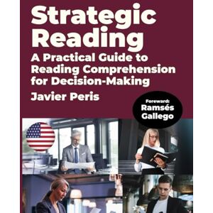 Peris, Javier Strategic Reading: A Practical Guide for Reading Comprehension for Decision-Making Peris, Javier Strategic Reading: A Practical Guide for Reading Comprehension for Decision-Making