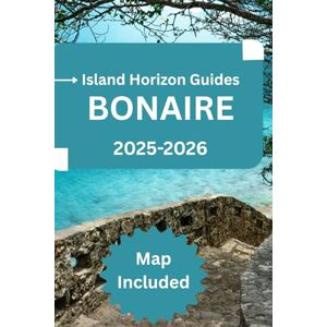 Guides, Island Horizon BONAIRE TRAVEL GUIDE 2025–2026: Diving & Snorkel Hotspots, Eco-Adventures, Local Food & Culture, Sustainable Travel, and Insider Tips for Every Traveler Guides, Island Horizon BONAIRE TRAVEL GUIDE 2025–2026: Diving & Snorkel Hotspots, Eco-Adventures, Local Food & Culture, Sustainable Travel, and Insider Tips for Every Traveler