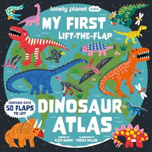 Baker, Kate Lonely Planet Kids My First Lift-the-Flap Dinosaur Atlas: Contains Over 50 Flaps to Lift Baker, Kate Lonely Planet Kids My First Lift-the-Flap Dinosaur Atlas: Contains Over 50 Flaps to Lift