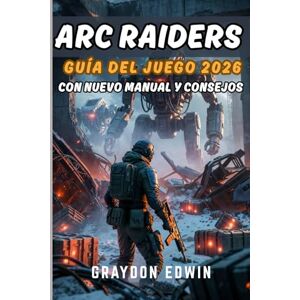 EDWIN, GRAYDON ARC RAIDERS GUÍA DEL JUEGO 2026 EDWIN, GRAYDON ARC RAIDERS GUÍA DEL JUEGO 2026