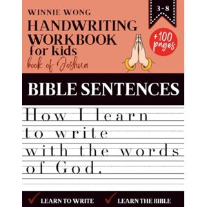 Winnie Wong Handwriting Workbook for Kids How I learn to write with the words of God – Based on the Book of Joshua: More than 100 pages of exercises to practice handwriting and grow in faith Winnie Wong Handwriting Workbook for Kids How I learn to write with the words of God – Based on the Book of Joshua: More than 100 pages of exercises to practice handwriting and grow in faith