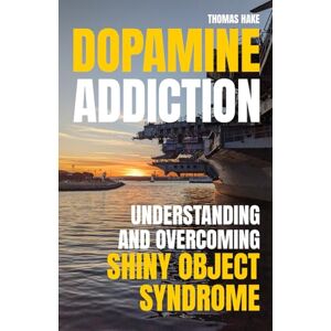 Hake, Thomas Dopamine Addiction Understanding and overcoming Shiny Object Syndrome: Start Your Dopamine Detox and Break Free from Distractions, Regain Focus and Reset Your Brain Hake, Thomas Dopamine Addiction Understanding and overcoming Shiny Object Syndrome: Start Your Dopamine Detox and Break Free from Distractions, Regain Focus and Reset Your Brain
