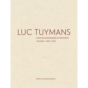 Luc Tuymans Catalogue Raisonné of Paintings: Volume 3 Luc Tuymans Catalogue Raisonné of Paintings: Volume 3