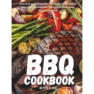 COST, DR PETER M. BBQ COOKBOOK: Master the Art of Grilling, The Ultimate BBQ Cookbook for Perfect Barbecue, Smoker Recipes, and Outdoor Grill Mastery – 2000 Days of Flavorful Grilling in Your Backyard COST, DR PETER M. BBQ COOKBOOK: Master the Art of Grilling, The Ultimate BBQ Cookbook for Perfect Barbecue, Smoker Recipes, and Outdoor Grill Mastery – 2000 Days of Flavorful Grilling in Your Backyard