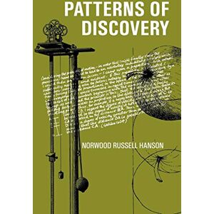 Hanson, Norwood Russell Patterns of Discovery: An Inquiry into the Conceptual Foundations of Science Hanson, Norwood Russell Patterns of Discovery: An Inquiry into the Conceptual Foundations of Science
