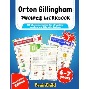 Brainchild Orton Gillingham Phonics Workbook: 100 phonics activities for struggling readers and kids with dyslexia. Volume 1. 6-7 years. Black & White Edition. Brainchild Orton Gillingham Phonics Workbook: 100 phonics activities for struggling readers and kids with dyslexia. Volume 1. 6-7 years. Black & White Edition.