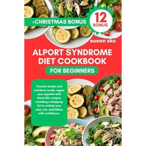 Skc, Susan ALPORT SYNDROME DIET COOKBOOK FOR BEGINNERS: Practice simple and nutritious meals, regain your appetite with these 150+ recipes, including a shopping ... your eyes, ear, and kidney with confidence. Skc, Susan ALPORT SYNDROME DIET COOKBOOK FOR BEGINNERS: Practice simple and nutritious meals, regain your appetite with these 150+ recipes, including a shopping ... your eyes, ear, and kidney with confidence.