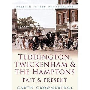 Groombridge, Garth Teddington, Twickenham & Hampton Past and Present: Britain in Old Photographs Groombridge, Garth Teddington, Twickenham & Hampton Past and Present: Britain in Old Photographs