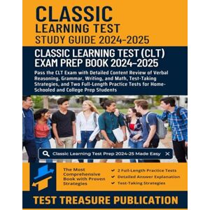 Publication, Test Treasure Classic Learning Test Study Guide 2024–2025: Pass the CLT Exam with Detailed Content Review of Verbal Reasoning, Grammar, Writing, and Math, ... for Home-Schooled and College Prep Students Publication, Test Treasure Classic Learning Test Study Guide 2024–2025: Pass the CLT Exam with Detailed Content Review of Verbal Reasoning, Grammar, Writing, and Math, ... for Home-Schooled and College Prep Students