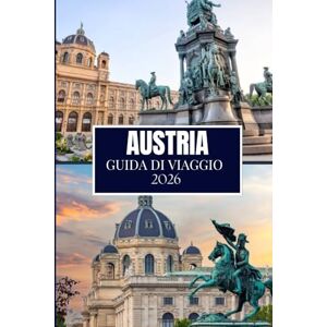 Miles, Philip AUSTRIA GUIDA DI VIAGGIO 2026: Quello che nessuno ti ha detto prima di visitare: gemme nascoste, segreti locali e consigli pratici (immagine a colori) Miles, Philip AUSTRIA GUIDA DI VIAGGIO 2026: Quello che nessuno ti ha detto prima di visitare: gemme nascoste, segreti locali e consigli pratici (immagine a colori)
