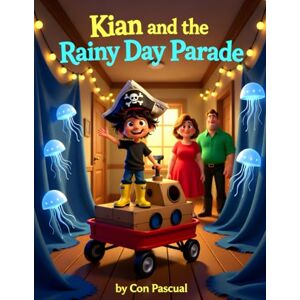 Pascual, Con Kian and the Rainy Day Parade: A Story About Resilience, Handling Disappointment, and finding Fun (The Kian Chronicles Book 1) Pascual, Con Kian and the Rainy Day Parade: A Story About Resilience, Handling Disappointment, and finding Fun (The Kian Chronicles Book 1)