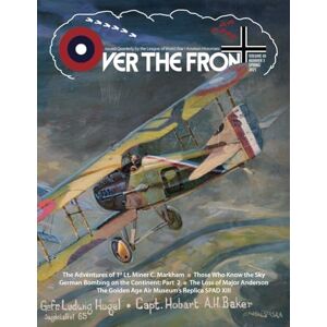 Over The Front, OTF OTF Volume 40, Issue 1, Spring, 2025, Over The Front Journal of the League of World War I Aviation Historians: In-Depth Account of Pilots, ... and Aerial Combat During the Great War Over The Front, OTF OTF Volume 40, Issue 1, Spring, 2025, Over The Front Journal of the League of World War I Aviation Historians: In-Depth Account of Pilots, ... and Aerial Combat During the Great War