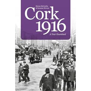 McCarthy, Kieran Cork 1916: A Year Examined McCarthy, Kieran Cork 1916: A Year Examined