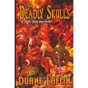 Laflin, Duane The Deadly Skulls: A Thomas Adam Gray Thriller (Thomas Adam Gray Thrillers) Laflin, Duane The Deadly Skulls: A Thomas Adam Gray Thriller (Thomas Adam Gray Thrillers)