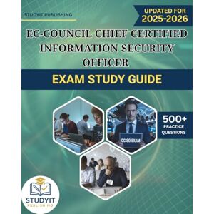 PUBLISHING, STUDYIT EC-COUNCIL CHIEF CERTIFIED INFORMATION SECURITY OFFICER EXAM STUDY GUIDE 2025-2026: Comprehensive Prep Manual with 500+ Practice Questions Covering the ECCOUNCIL CCISO 2025 Exam Objectives PUBLISHING, STUDYIT EC-COUNCIL CHIEF CERTIFIED INFORMATION SECURITY OFFICER EXAM STUDY GUIDE 2025-2026: Comprehensive Prep Manual with 500+ Practice Questions Covering the ECCOUNCIL CCISO 2025 Exam Objectives