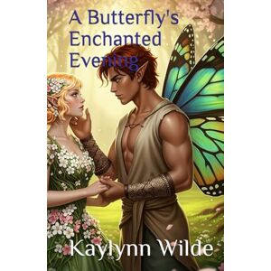 Wilde, Kaylynn A Butterfly's Enchanted Evening (Star Crossed Fae) Wilde, Kaylynn A Butterfly's Enchanted Evening (Star Crossed Fae)