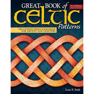 Lora Irish Great Book of Celtic Patterns, Second Edition, Revised and Expanded: The Ultimate Design Sourcebook for Artists and Crafters (Fox Chapel Publishing) 200 Original Patterns with Celtic Braids & Knots Lora Irish Great Book of Celtic Patterns, Second Edition, Revised and Expanded: The Ultimate Design Sourcebook for Artists and Crafters (Fox Chapel Publishing) 200 Original Patterns with Celtic Braids & Knots