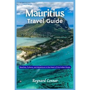 Conner, Reynard Mauritius Travel Guide: Beaches, Culture, and Adventure in the Heart of the Indian Ocean (Enchanted Escapes: Discover the Hidden Wonders of Our World) Conner, Reynard Mauritius Travel Guide: Beaches, Culture, and Adventure in the Heart of the Indian Ocean (Enchanted Escapes: Discover the Hidden Wonders of Our World)