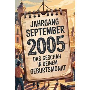 Norman Jahrgang September 2005 – Das geschah in deinem Geburtsmonat: Ein besonderes Geschenk für alle, die im September 2005 geboren wurden – Die wichtigsten Ereignisse deines ersten Lebensmonats Norman Jahrgang September 2005 – Das geschah in deinem Geburtsmonat: Ein besonderes Geschenk für alle, die im September 2005 geboren wurden – Die wichtigsten Ereignisse deines ersten Lebensmonats
