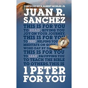 Juan Sanchez 1 Peter For You (God's Word For You): Offering real joy on our journey through this world Juan Sanchez 1 Peter For You (God's Word For You): Offering real joy on our journey through this world